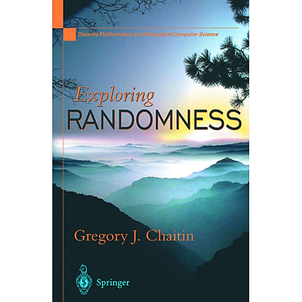 Exploring RANDOMNESS, Gregory J. Chaitin