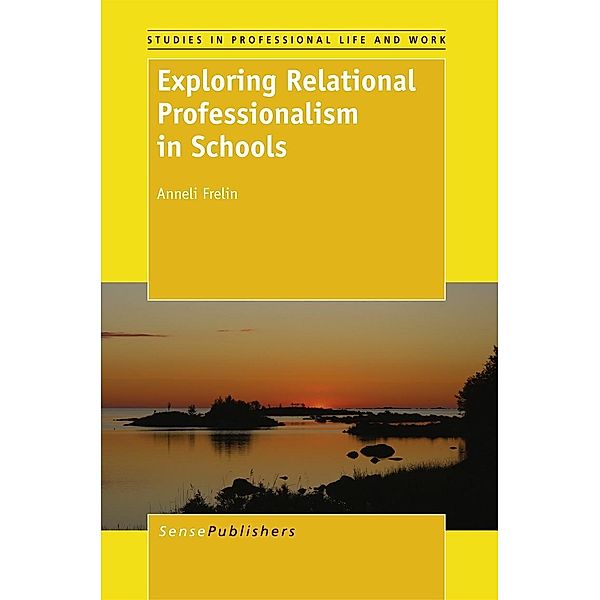 Exploring Relational Professionalism in Schools / Studies in Professional Life and Work Bd.1, Anneli Frelin