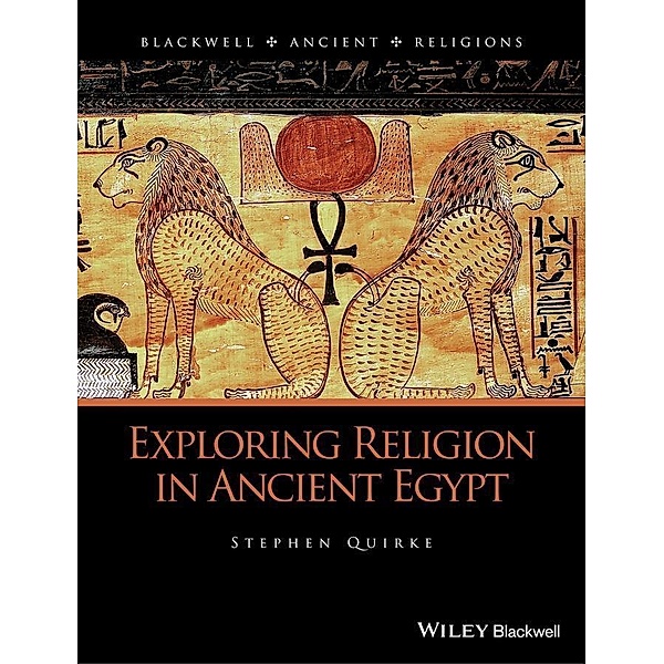 Exploring Religion in Ancient Egypt, Stephen Quirke