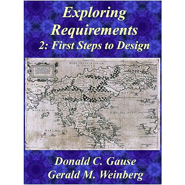 Exploring Requirements 2: First Steps into Design, Gerald M. Weinberg