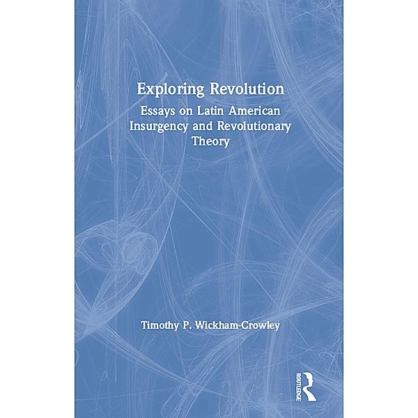 Exploring Revolution, Timothy P. Wickham-Crowley