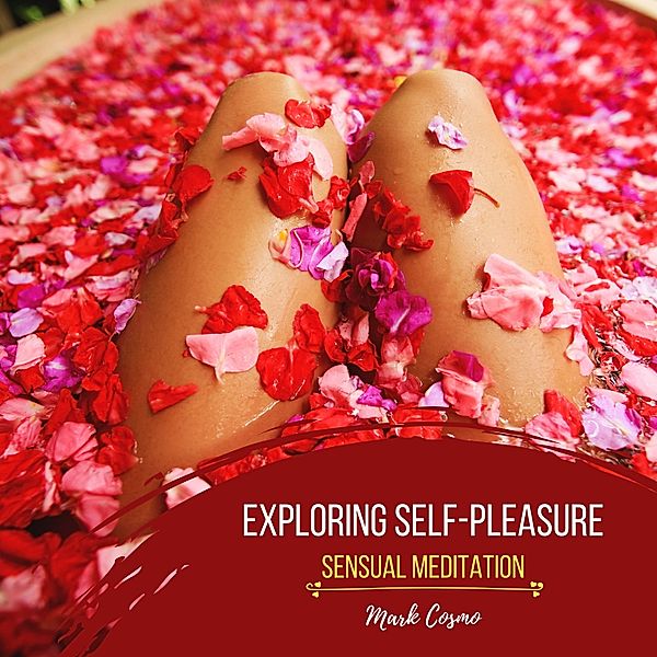 Exploring Self-Pleasure - Sensual Meditation, Mark Cosmo