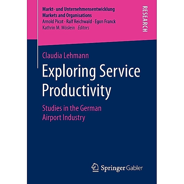 Exploring Service Productivity / Markt- und Unternehmensentwicklung Markets and Organisations, Claudia Lehmann