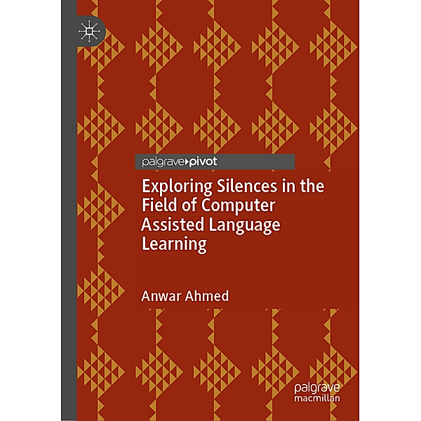 Exploring Silences in the Field of Computer Assisted Language Learning, Anwar Ahmed