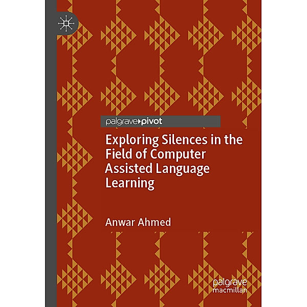 Exploring Silences in the Field of Computer Assisted Language Learning, Anwar Ahmed