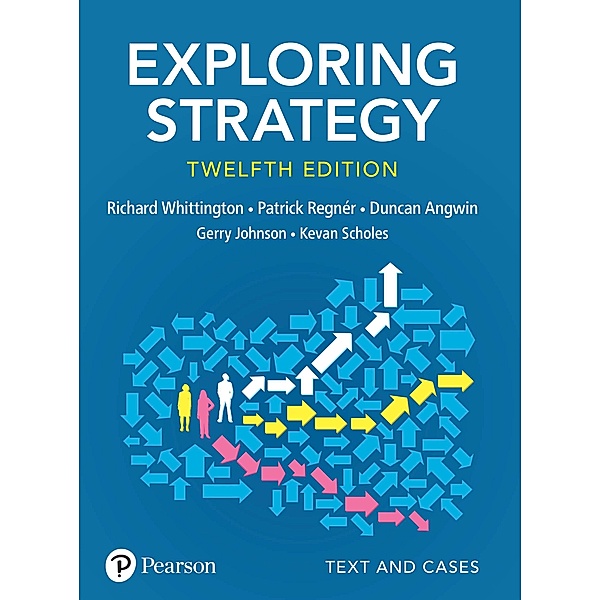 Exploring Strategy, Text & Cases, Richard Whittington, Patrick Regnér, Duncan Angwin, Gerry Johnson, Kevan Scholes