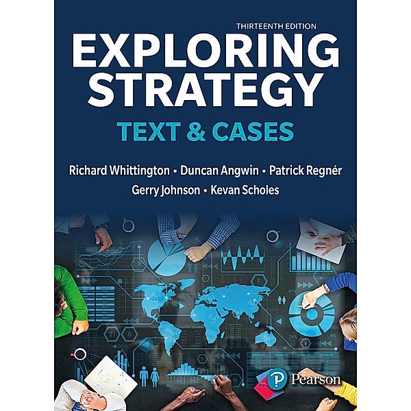 Exploring Strategy, Text & Cases, Richard Whittington, Kevan Scholes, Patrick Regnér, Gerry Johnson, Duncan Angwin