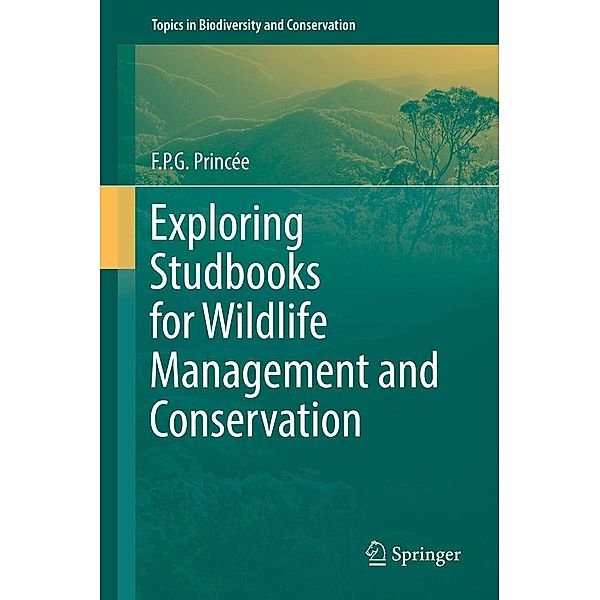 Exploring Studbooks for Wildlife Management and Conservation / Topics in Biodiversity and Conservation Bd.17, F. P. G. Princée