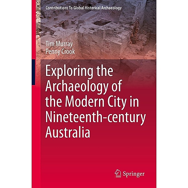 Exploring the Archaeology of the Modern City in Nineteenth-century Australia / Contributions To Global Historical Archaeology, Tim Murray, Penny Crook