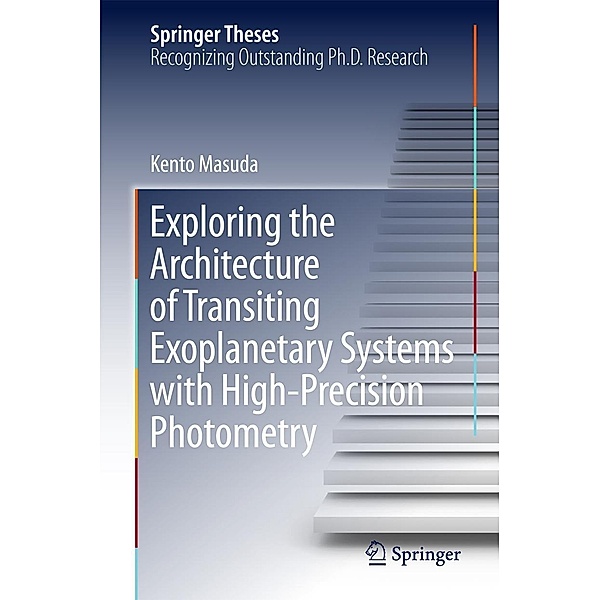 Exploring the Architecture of Transiting Exoplanetary Systems with High-Precision Photometry / Springer Theses, Kento Masuda