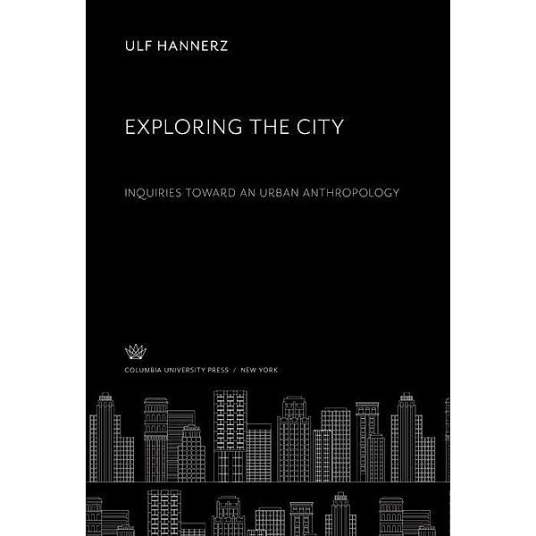 Exploring the City. Inquiries Toward an Urban Anthropology, Ulf Hannerz