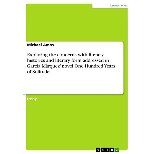 Exploring the concerns with literary histories and literary form addressed in García Márquez' novel One Hundred Years of Solitude, Michael Amos