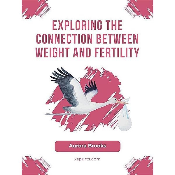 Exploring the Connection Between Weight and Fertility, Aurora Brooks