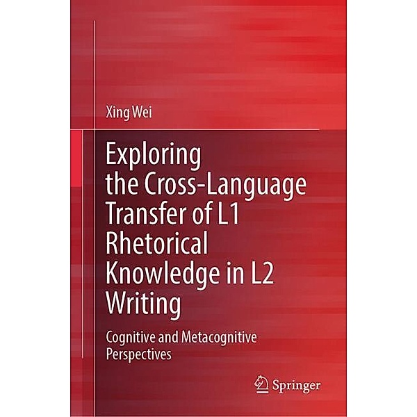 Exploring the Cross-Language Transfer of L1 Rhetorical Knowledge in L2 Writing, Xing Wei