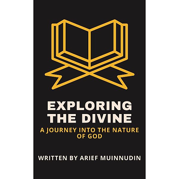 Exploring The Divine A Journey Into The Nature Of God, Arief Muinnudin