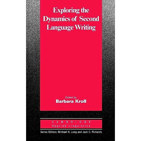 Exploring the Dynamics of Second Language Writing / Cambridge Applied Linguistics, Kroll