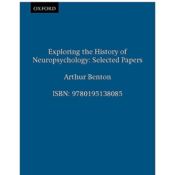 Exploring the History of Neuropsychology, Arthur Benton
