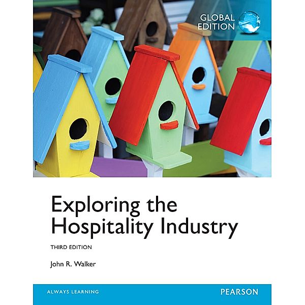 Exploring the Hospitality Industry, Global Edition, John R. Walker