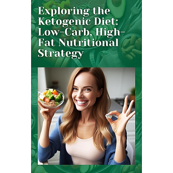 Exploring the Ketogenic Diet: Low-Carb, High-Fat Nutritional Strategy, Melissa Ryder, Sebastian Ryder