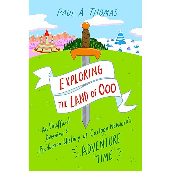 Exploring the Land of Ooo, Paul A. Thomas