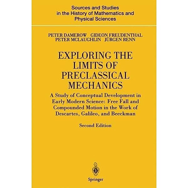 Exploring the Limits of Preclassical Mechanics / Sources and Studies in the History of Mathematics and Physical Sciences, Peter Damerow, Gideon Freudenthal, Peter McLaughlin, Jürgen Renn