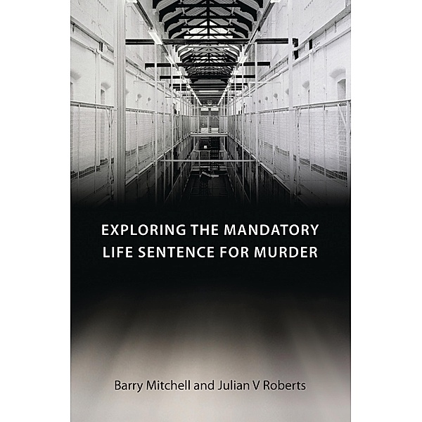 Exploring the Mandatory Life Sentence for Murder, Barry Mitchell, Julian V Roberts