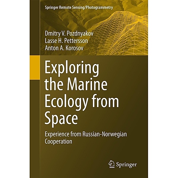 Exploring the Marine Ecology from Space / Springer Remote Sensing/Photogrammetry, Dmitry V. Pozdnyakov, Lasse H. Pettersson, Anton A. Korosov