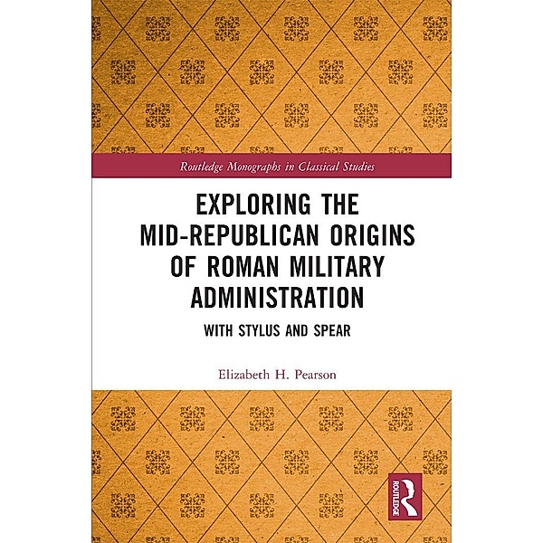 Exploring the Mid-Republican Origins of Roman Military Administration, Elizabeth H. Pearson