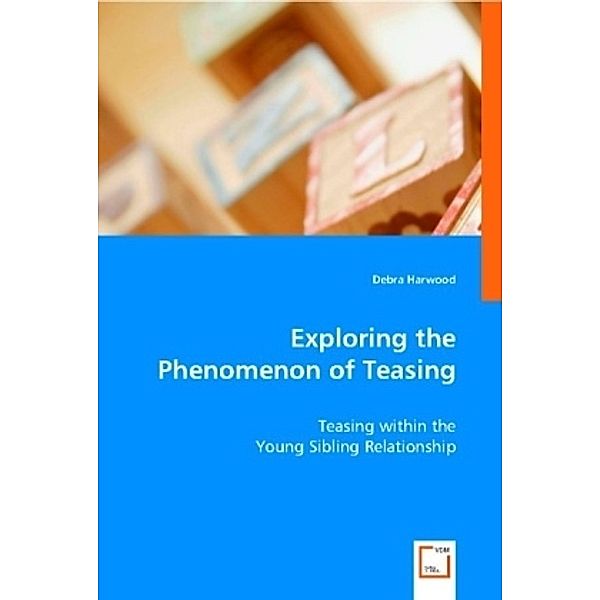 Exploring the Phenomenon of Teasing, Debra Harwood