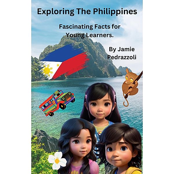 Exploring The Philippines : Fascinating Facts for Young Learners (Exploring the world one country at a time) / Exploring the world one country at a time, Jamie Pedrazzoli