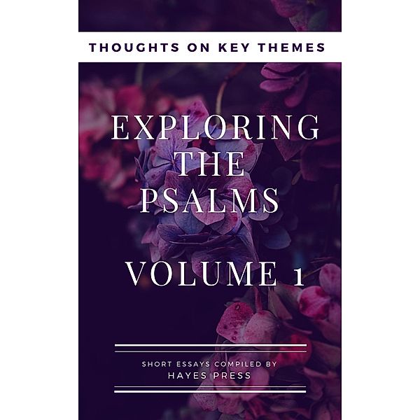 Exploring The Psalms: Volume 1 - Thoughts on Key Themes, Hayes Press