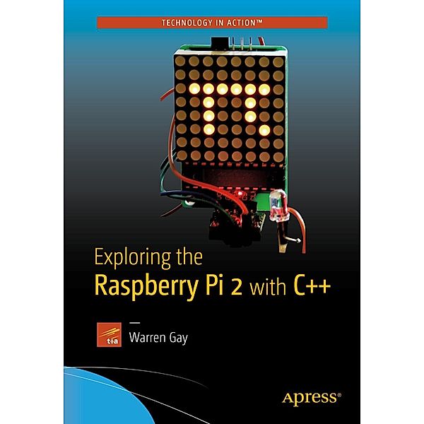 Exploring the Raspberry Pi 2 with C++, Warren Gay