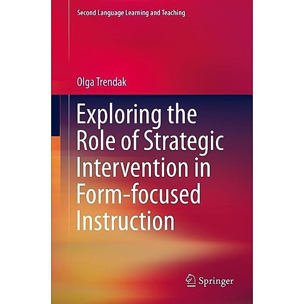 Exploring the Role of Strategic Intervention in Form-focused Instruction / Second Language Learning and Teaching, Olga Trendak