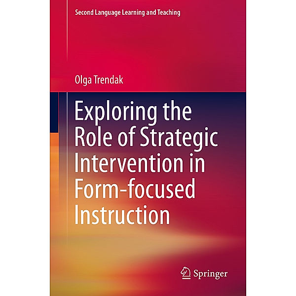 Exploring the Role of Strategic Intervention in Form-focused Instruction, Olga Trendak