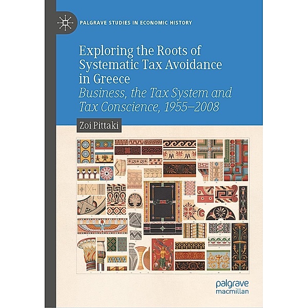 Exploring the Roots of Systematic Tax Avoidance in Greece / Palgrave Studies in Economic History, Zoi Pittaki