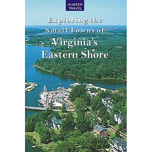 Exploring the Small Towns of Virginia's Eastern Shore / Hunter Publishing, Mary Burnham