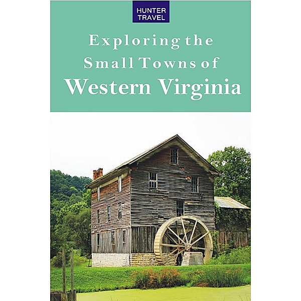 Exploring the Small Towns of Western Virginia, Mary Burnham