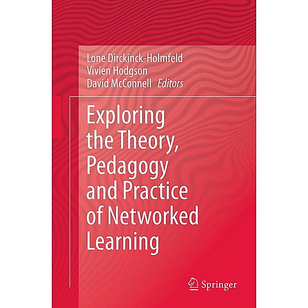 Exploring the Theory, Pedagogy and Practice of Networked Learning