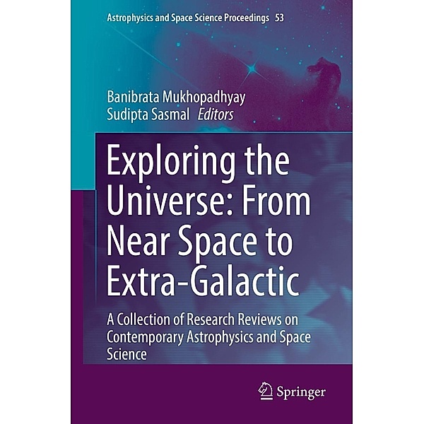 Exploring the Universe: From Near Space to Extra-Galactic / Astrophysics and Space Science Proceedings Bd.53