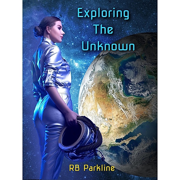 Exploring The Unknown (A Bold New Future, #3) / A Bold New Future, Rb Parkline