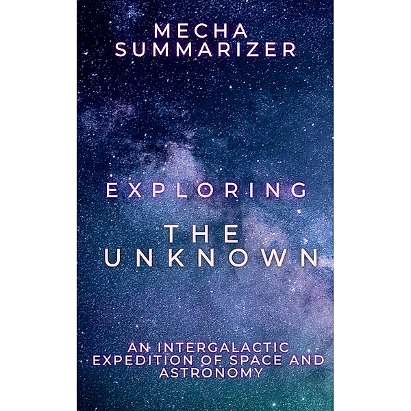 Exploring the Unknown: An Intergalactic Expedition of Space and Astronomy, Mecha Summarizer