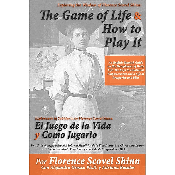 Exploring the Wisdom of Florence Scovel Shinn: The Game of Life And How to Play It, Alejandra Orozco