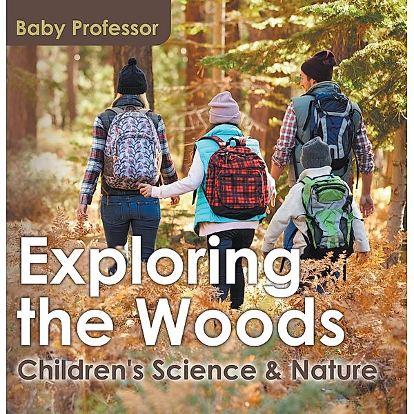 Exploring the Woods - Children's Science & Nature / Baby Professor, Baby