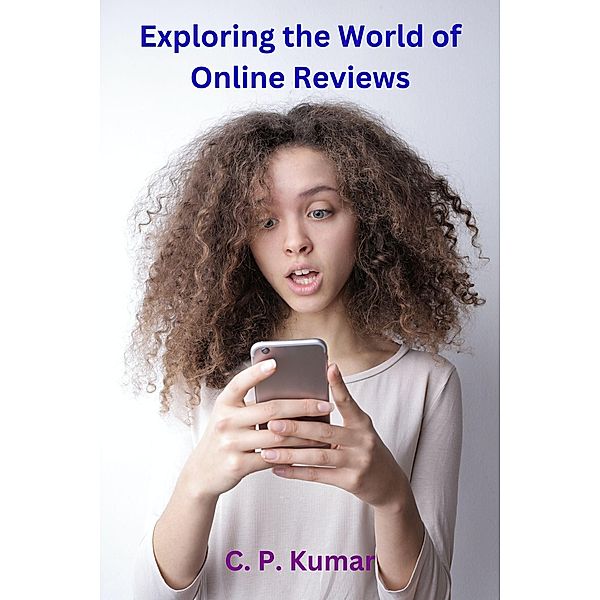 Exploring the World of Online Reviews, C. P. Kumar