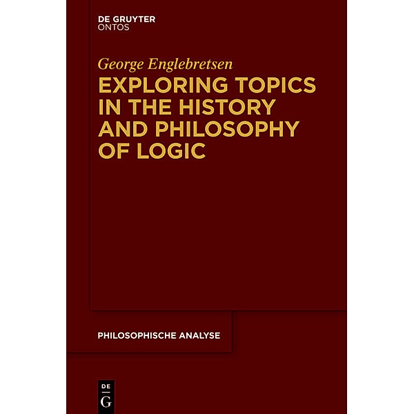 Exploring Topics in the History and Philosophy of Logic, George Englebretsen