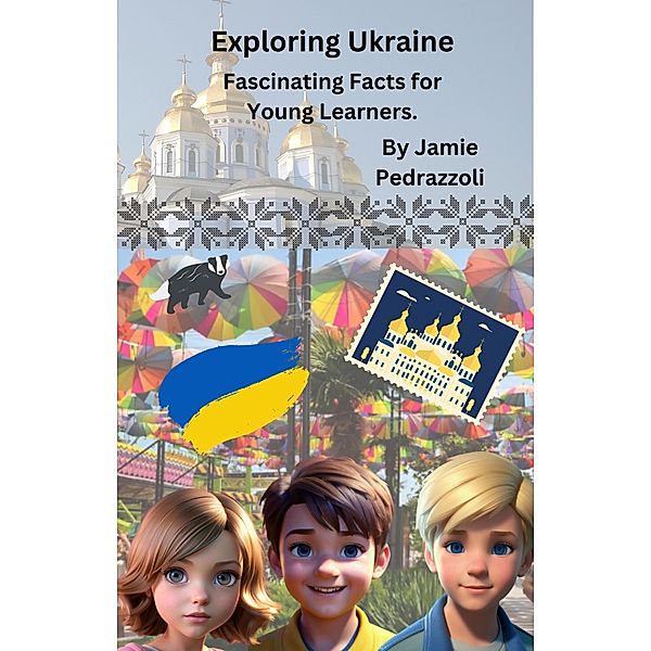 Exploring Ukraine : Fascinating Facts for Young Learners (Exploring the world one country at a time) / Exploring the world one country at a time, Jamie Pedrazzoli