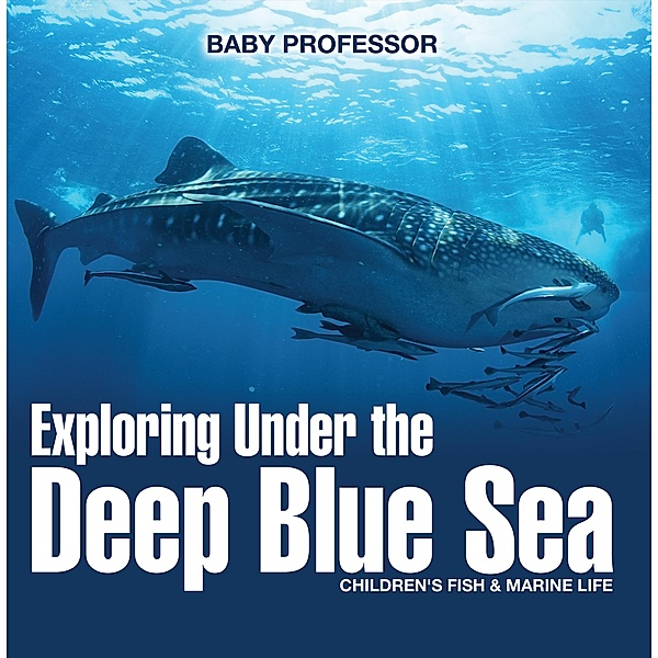 Exploring Under the Deep Blue Sea | Children's Fish & Marine Life / Baby Professor, Baby