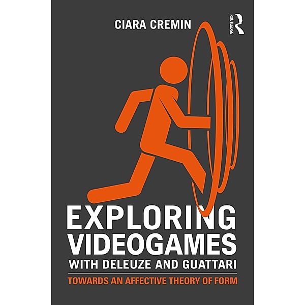 Exploring Videogames with Deleuze and Guattari, Ciara Cremin