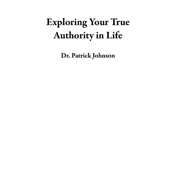 Exploring Your True Authority in Life, Patrick Johnson