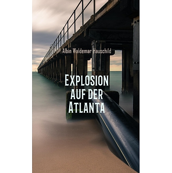 Explosion auf der Atlanta, Albin Waldemar Hauschild